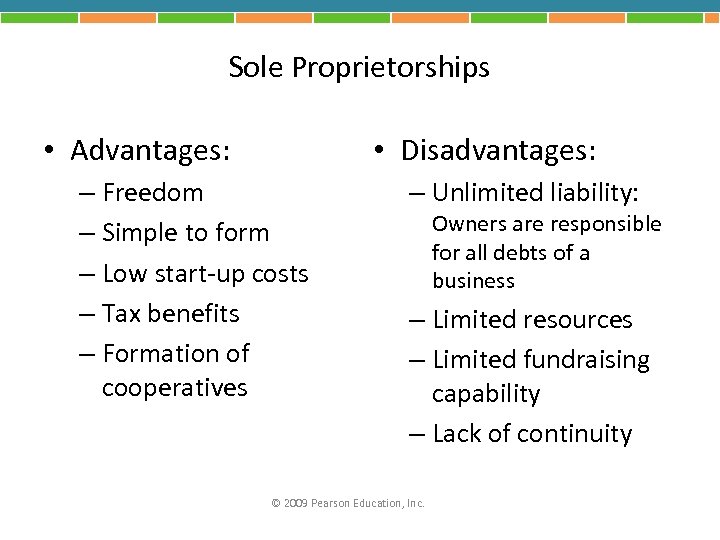 Sole Proprietorships • Advantages: • Disadvantages: – Freedom – Simple to form – Low