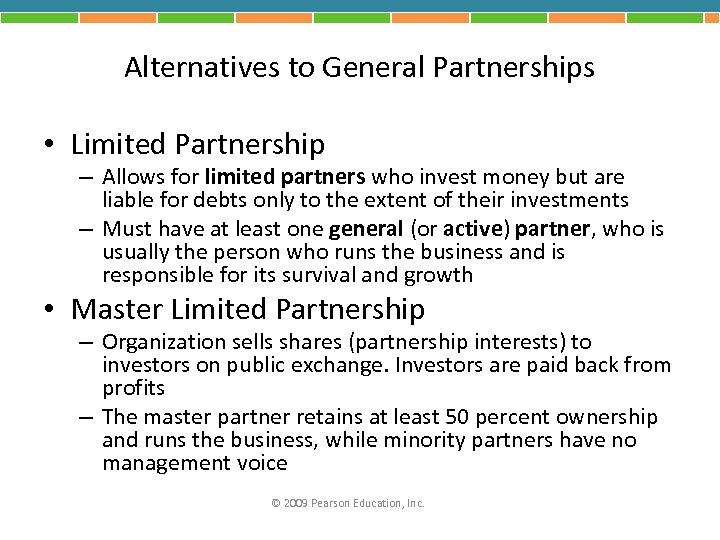 Alternatives to General Partnerships • Limited Partnership – Allows for limited partners who invest