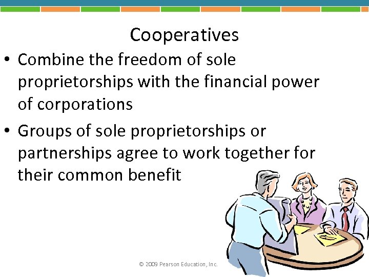 Cooperatives • Combine the freedom of sole proprietorships with the financial power of corporations