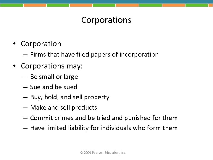 Corporations • Corporation – Firms that have filed papers of incorporation • Corporations may: