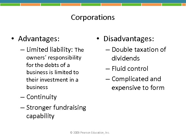 Corporations • Advantages: • Disadvantages: – Limited liability: The owners’ responsibility for the debts