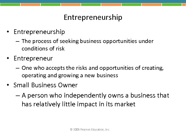 Entrepreneurship • Entrepreneurship – The process of seeking business opportunities under conditions of risk