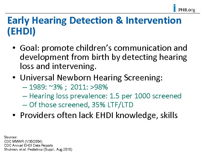 PHII. org Early Hearing Detection & Intervention (EHDI) • Goal: promote children’s communication and