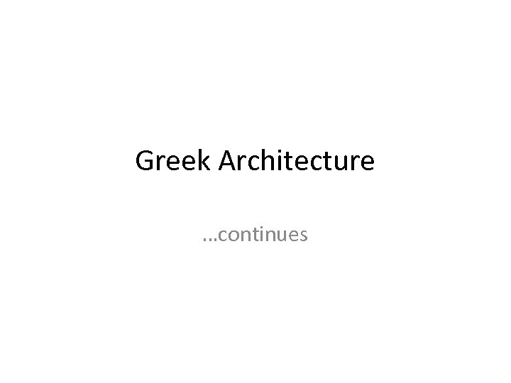 Greek Architecture …continues 