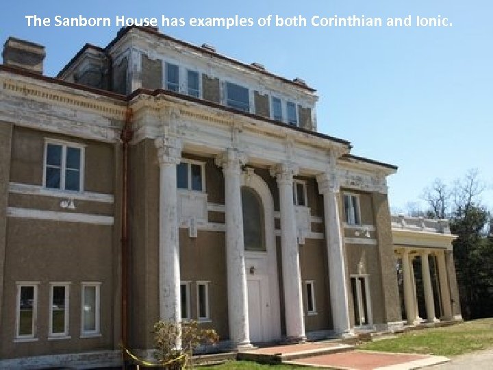 The Sanborn House has examples of both Corinthian and Ionic. 