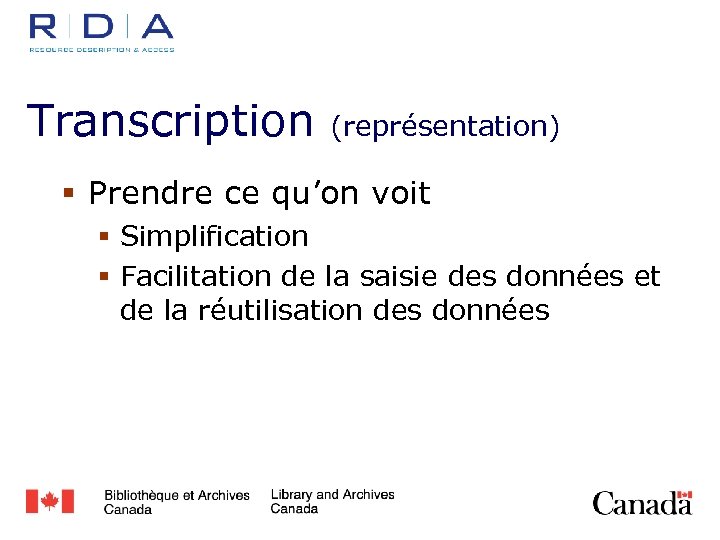 Transcription (représentation) § Prendre ce qu’on voit § Simplification § Facilitation de la saisie