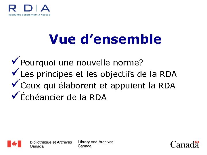Vue d’ensemble üPourquoi une nouvelle norme? üLes principes et les objectifs de la RDA