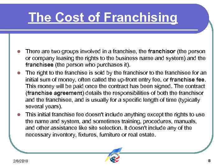 The Cost of Franchising There are two groups involved in a franchise, the franchisor