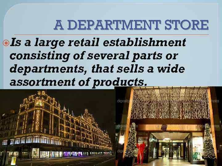 A DEPARTMENT STORE Is a large retail establishment consisting of several parts or departments,