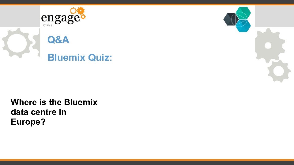 Q&A Bluemix Quiz: Where is the Bluemix data centre in Europe? 