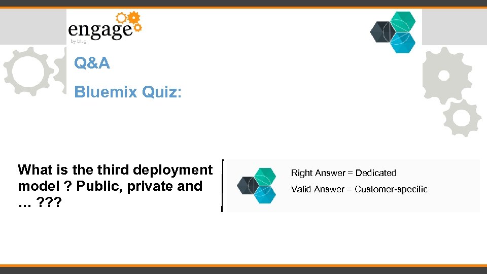 Q&A Bluemix Quiz: What is the third deployment model ? Public, private and …