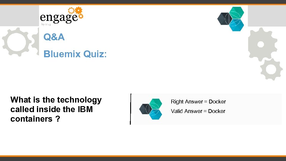 Q&A Bluemix Quiz: What is the technology called inside the IBM containers ? Right