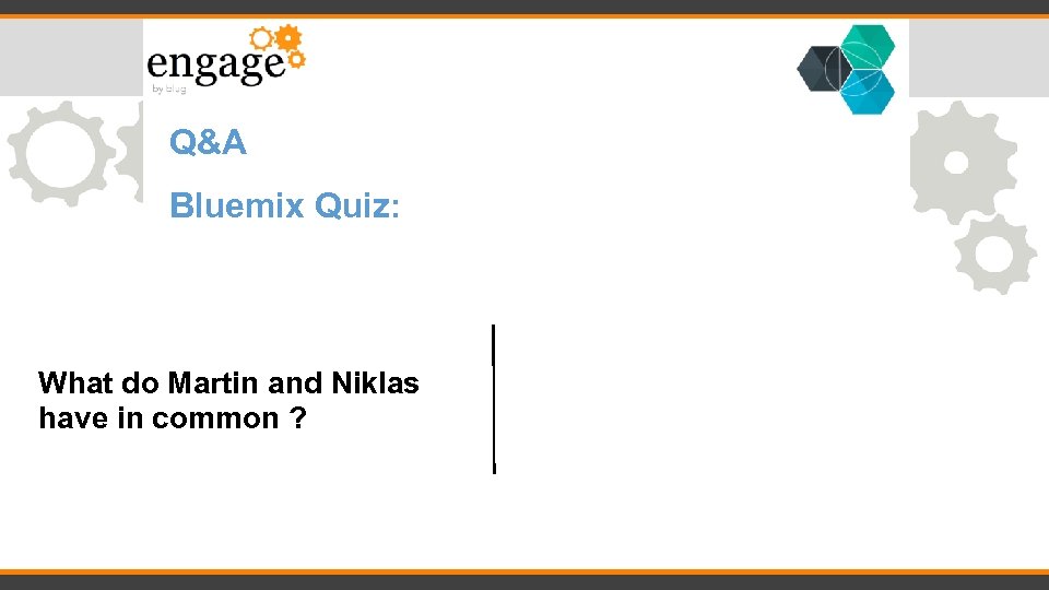 Q&A Bluemix Quiz: What do Martin and Niklas have in common ? 