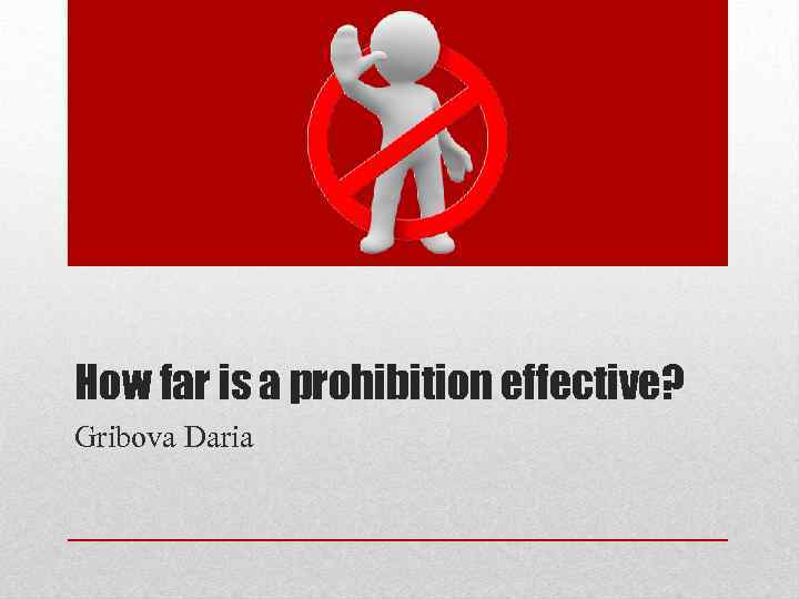 How far is a prohibition effective? Gribova Daria 