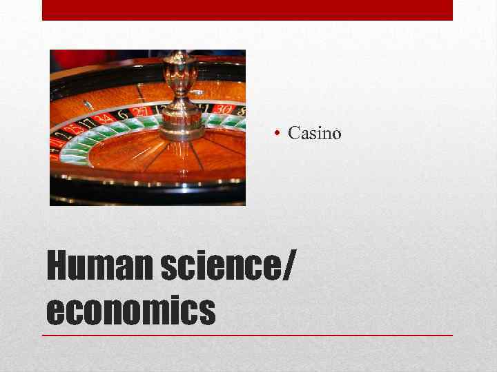  • Casino Human science/ economics 