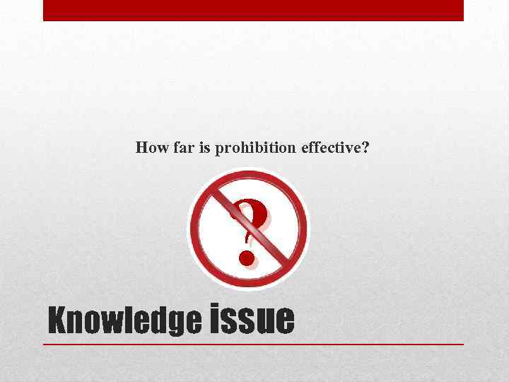 How far is prohibition effective? ? Knowledge issue 