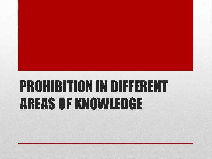 PROHIBITION IN DIFFERENT AREAS OF KNOWLEDGE 