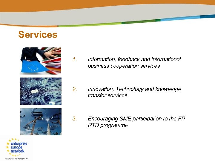Services 1. Information, feedback and international business cooperation services 2. Innovation, Technology and knowledge