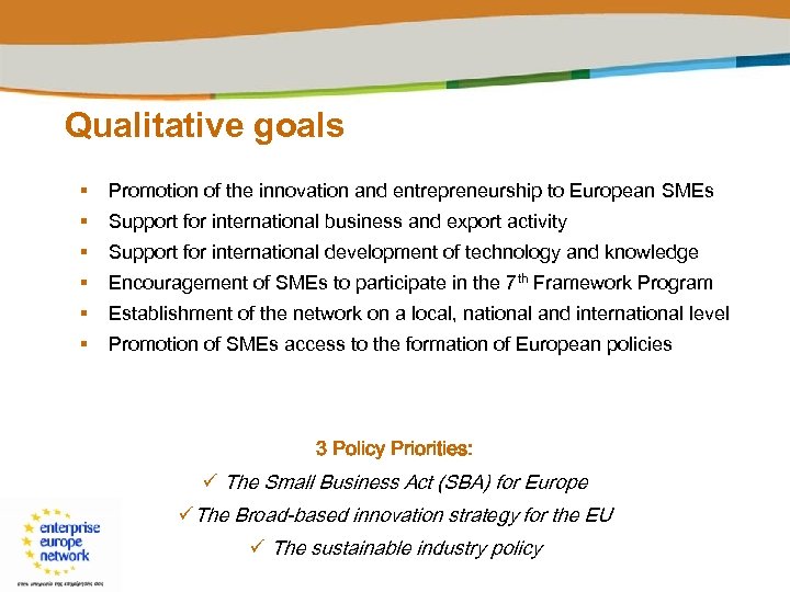 Qualitative goals § Promotion of the innovation and entrepreneurship to European SMEs § Support