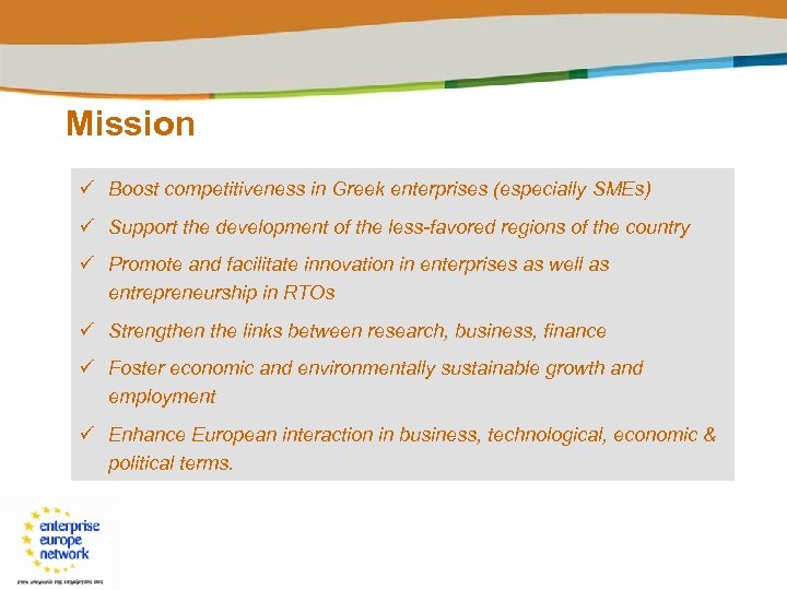 Mission ü Boost competitiveness in Greek enterprises (especially SMEs) ü Support the development of