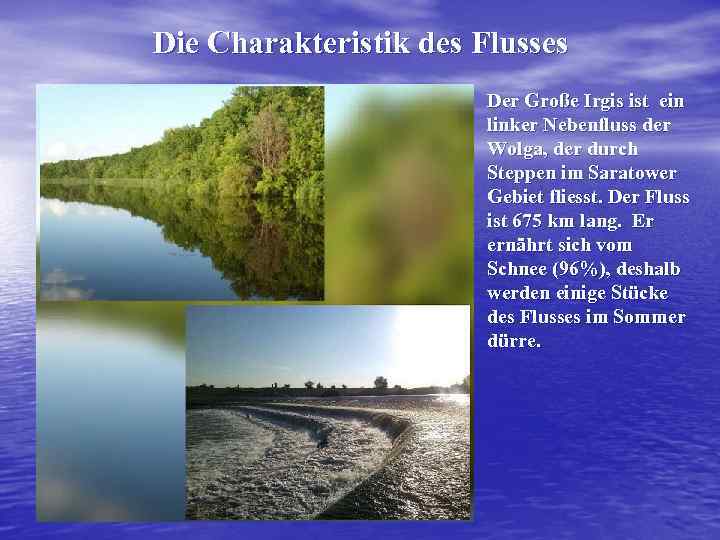 Die Charakteristik des Flusses Der Große Irgis ist ein linker Nebenfluss der Wolga, der