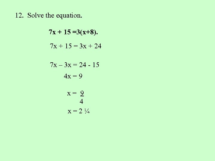 12. Solve the equation. 7 x + 15 =3(x+8). 7 x + 15 =