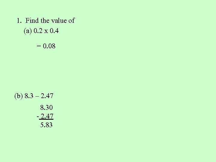 1. Find the value of (a) 0. 2 x 0. 4 = 0. 08