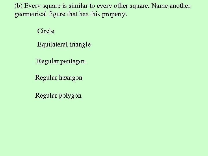 (b) Every square is similar to every other square. Name another geometrical figure that