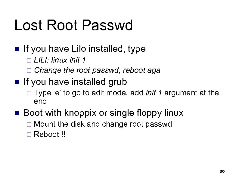 Lost Root Passwd n If you have Lilo installed, type ¨ LILI: linux init