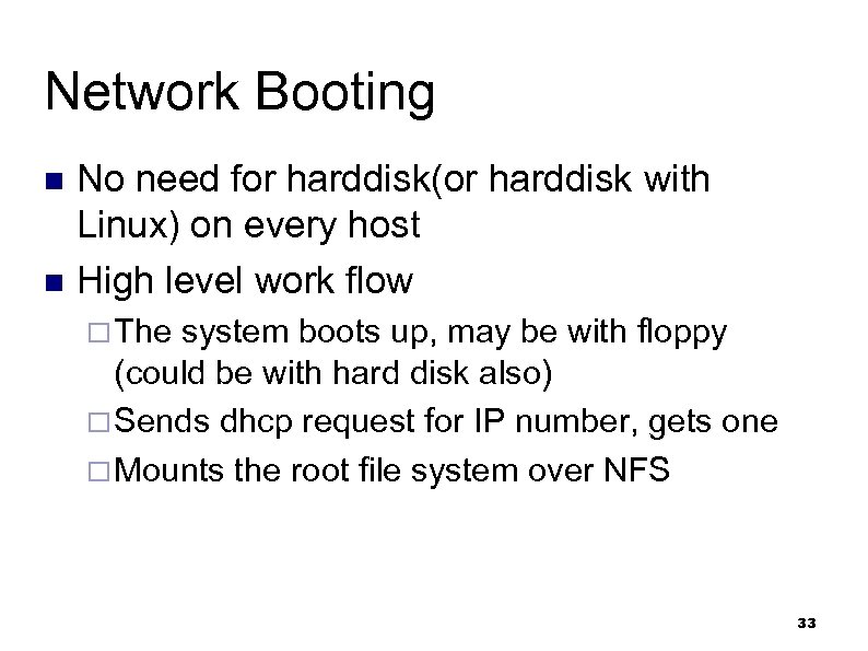 Network Booting No need for harddisk(or harddisk with Linux) on every host n High