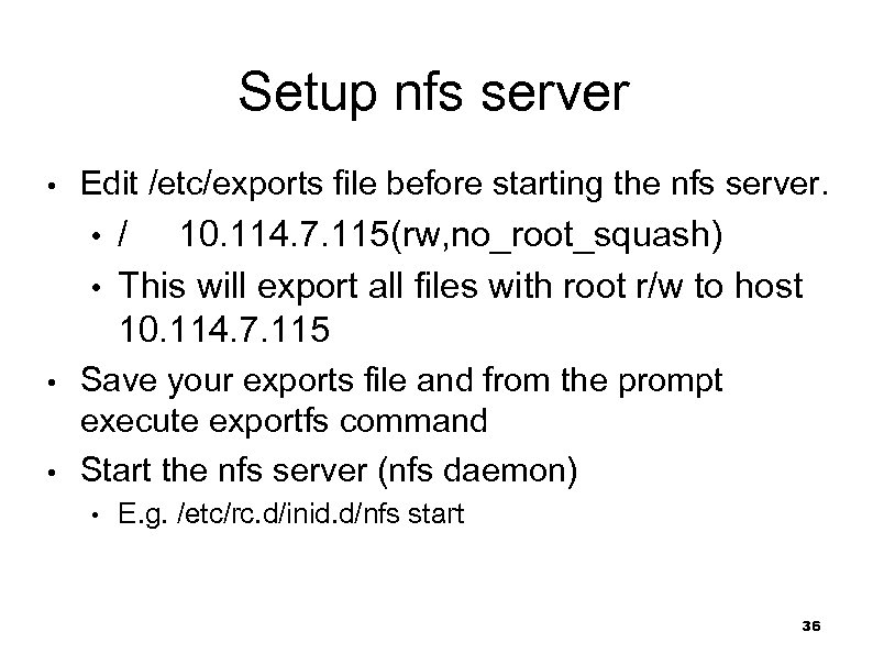  Setup nfs server • Edit /etc/exports file before starting the nfs server. /