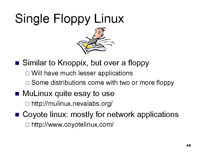 Single Floppy Linux n Similar to Knoppix, but over a floppy ¨ Will have
