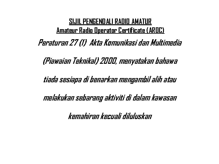 SIJIL PENGENDALI RADIO AMATUR Amateur Radio Operator Certificate (AROC) Peraturan 27 (1) Akta Komunikasi