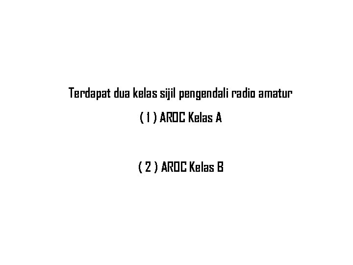 Terdapat dua kelas sijil pengendali radio amatur ( 1 ) AROC Kelas A (