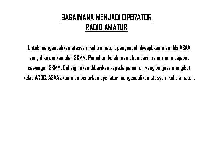 BAGAIMANA MENJADI OPERATOR RADIO AMATUR Untuk mengendalikan stesyen radio amatur, pengendali diwajibkan memiliki ASAA
