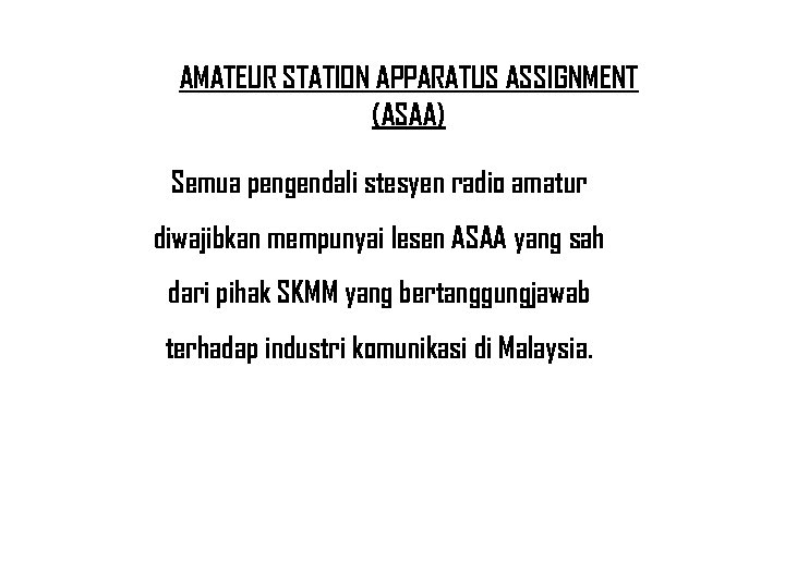 AMATEUR STATION APPARATUS ASSIGNMENT (ASAA) Semua pengendali stesyen radio amatur diwajibkan mempunyai lesen ASAA