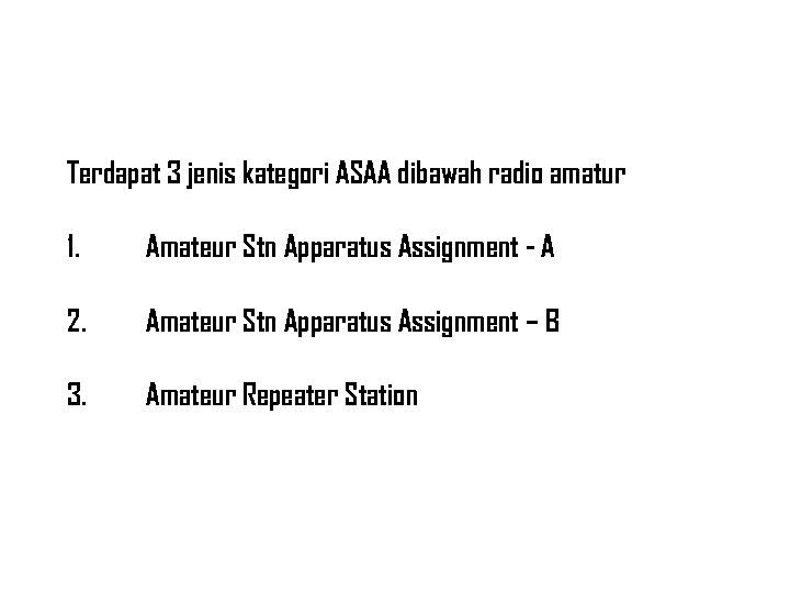 Terdapat 3 jenis kategori ASAA dibawah radio amatur 1. Amateur Stn Apparatus Assignment -