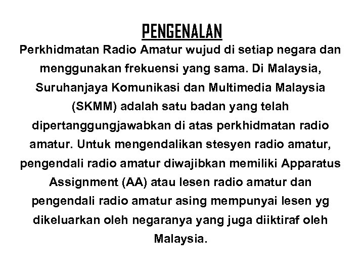PENGENALAN Perkhidmatan Radio Amatur wujud di setiap negara dan menggunakan frekuensi yang sama. Di