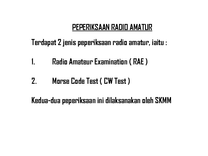 PEPERIKSAAN RADIO AMATUR Terdapat 2 jenis peperiksaan radio amatur, iaitu : 1. Radio Amateur