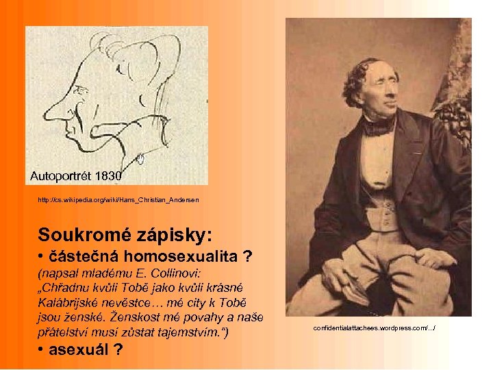 Autoportrét 1830 http: //cs. wikipedia. org/wiki/Hans_Christian_Andersen Soukromé zápisky: • částečná homosexualita ? (napsal mladému