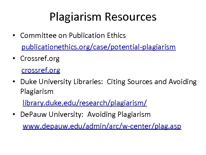 Plagiarism Resources • Committee on Publication Ethics publicationethics. org/case/potential-plagiarism • Crossref. org crossref. org