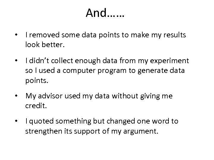 And…… • I removed some data points to make my results look better. •
