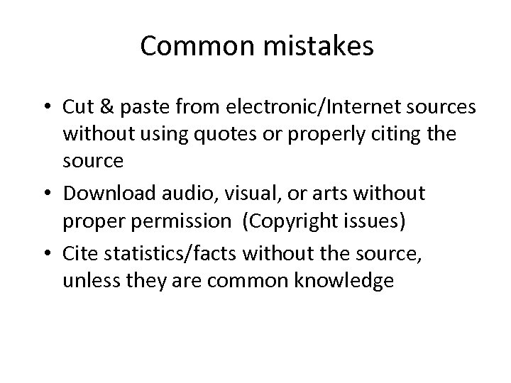 Common mistakes • Cut & paste from electronic/Internet sources without using quotes or properly