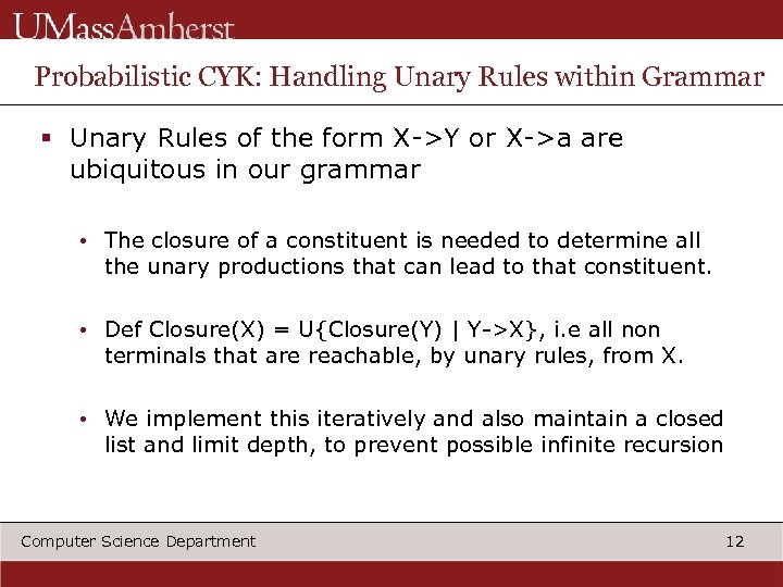 Probabilistic CYK: Handling Unary Rules within Grammar § Unary Rules of the form X->Y