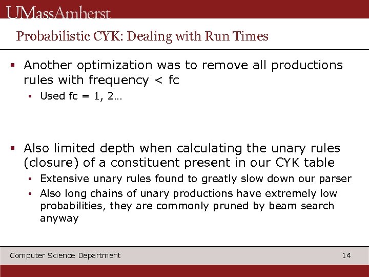 Probabilistic CYK: Dealing with Run Times § Another optimization was to remove all productions