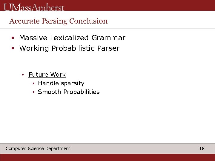 Accurate Parsing Conclusion § Massive Lexicalized Grammar § Working Probabilistic Parser • Future Work