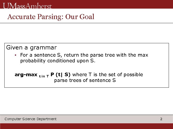 Accurate Parsing: Our Goal Given a grammar • For a sentence S, return the