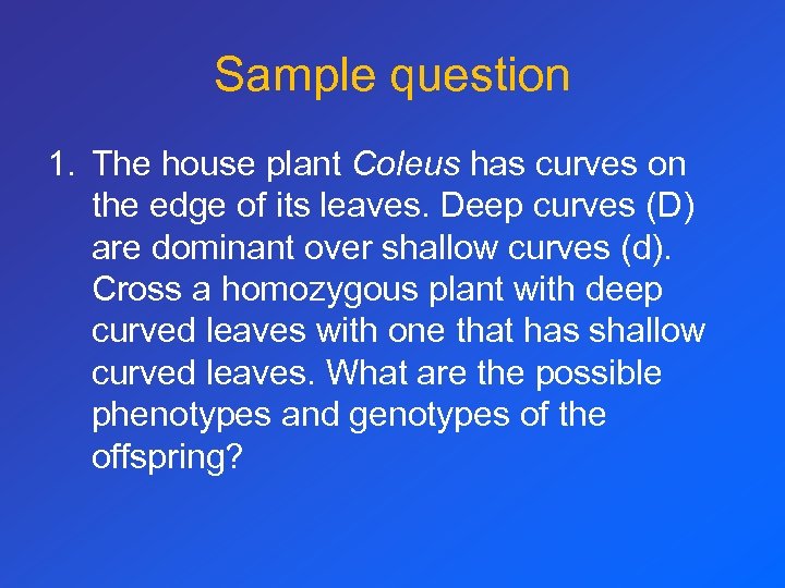 Sample question 1. The house plant Coleus has curves on the edge of its