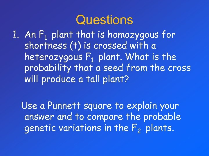 Questions 1. An F 1 plant that is homozygous for shortness (t) is crossed