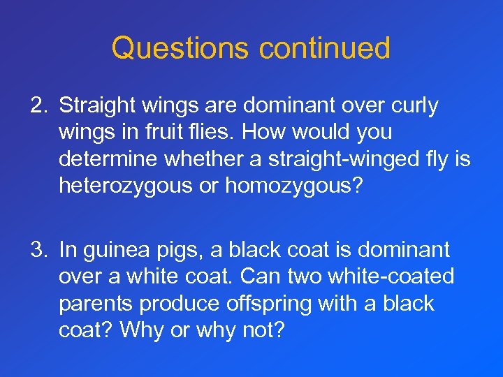 Questions continued 2. Straight wings are dominant over curly wings in fruit flies. How